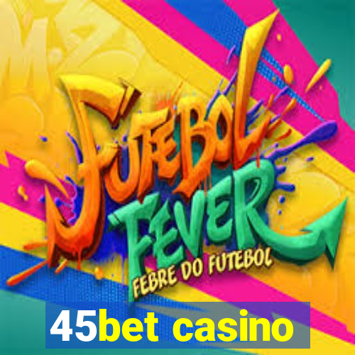 45bet casino